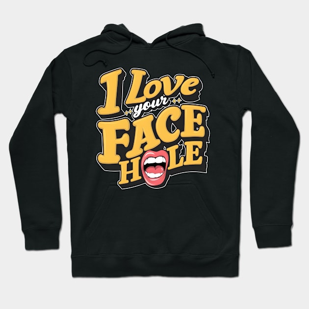 I love your face hole fun humorous pun tee funny saying Hoodie by Inkspire Apparel designs